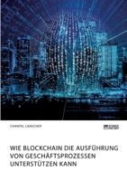 Wie Blockchain die Ausf�hrung von Gesch�ftsprozessen unterst�tzen kann 3964872202 Book Cover