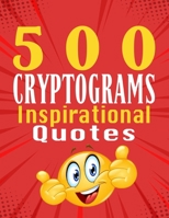 500 Cryptograms of Inspirational Quotes: Unraveling Inspiration in Cryptograms B0CST8XZP3 Book Cover