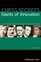 Chess Secrets: Giants of Innovation: Learn From Steinitz, Lasker, Botvinnik, Korchnoi And Ivanchuk 1857446712 Book Cover