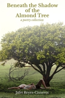 Beneath the Shadow of the Almond Tree: A Poetry Collection B09B4M4BWR Book Cover
