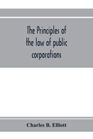 The principles of the law of public corporations 1240113935 Book Cover