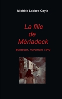 La fille de Mériadeck: Bordeaux, novembre 1942 2322524786 Book Cover