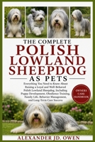 THE COMPLETE POLISH LOWLAND SHEEPDOG AS PETS: Everything You Need to Know About Raising a Loyal and Well-Behaved Polish Lowland Sheepdog, Including ... Management, and Long-Term Care Success B0H6TB7LNY Book Cover