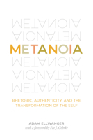 Metanoia: Rhetoric, Authenticity, and the Transformation of the Self 0271085932 Book Cover