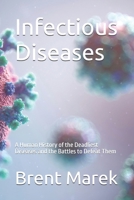 Infectious Diseases: A Human History of the Deadliest Diseases and the Battles to Defeat Them B0F8JKJBD5 Book Cover