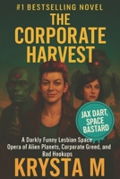 The Corporate Harvest: A Darkly Funny Lesbian Space Opera of Alien Planets, Corporate Greed, and Bad Hookups B0FV2RMXVZ Book Cover