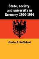 State, Society and University in Germany 1700 - 1914 0521102065 Book Cover