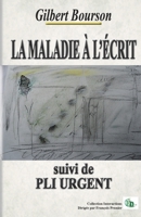 LA MALADIE À L'ÉCRIT: suivi de PLI URGENT 2384065602 Book Cover