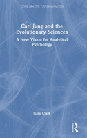 Carl Jung and the Evolutionary Sciences: A New Vision for Analytical Psychology (Comparative Psychoanalysis) 1032624531 Book Cover