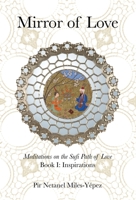 Mirror of Love: Meditations on the Sufi Path of Love: Book I: Inspirations 1953220363 Book Cover