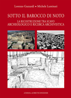 Sotto Il Barocco Di Noto: La Ricostruzione Tra Scavo Archeologico E Ricerca Archivistica 8891325317 Book Cover