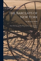 The Barclays of New York: Who They Are and Who They are Not,-and Some Other Barclays 1015361064 Book Cover