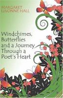 Windchimes, Butterflies and a Journey Through a Poet's Heart 142413823X Book Cover