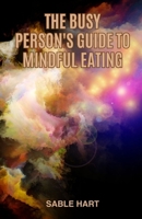 The Busy Person's Guide to Mindful Eating B0F1YW71DW Book Cover