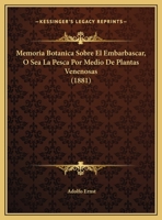 Memoria Botanica Sobre El Embarbascar, O Sea La Pesca Por Medio De Plantas Venenosas (1881) 1162268301 Book Cover