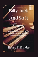 Billy Joel: And So It Goes: An In-Depth Look at the Life and Music of the Piano Man Who Captured America's Heart B0FLF1NPJ5 Book Cover