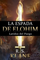 La Espada de Elohim: Latidos del Fuego B08GG2DLMP Book Cover