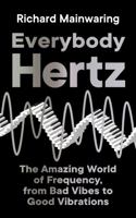 What the Ear Hears (and Doesn't): Inside the Extraordinary Everyday World of Frequency 1728259363 Book Cover