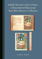 Isabelle Boursier's Book of Hours, a Dismembered Manuscript from Mary Benson's Collection (Dismembered Medieval Manuscripts: Biblioclasm and Digital Reconstructions) 1036400433 Book Cover