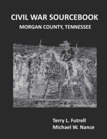 Civil War Sourcebook: Morgan County, Tennessee 1673296122 Book Cover
