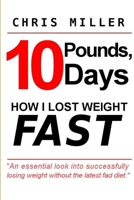 10 Pounds, 10 Days: How I Lost Weight Fast 1105678210 Book Cover