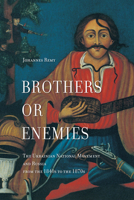 Brothers or Enemies: The Ukrainian National Movement and Russia from the 1840s to the 1870s 1487500467 Book Cover