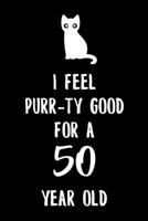 I Feel Purr-ty Good for a 50 year old: 6x9" Happy 50th Birthday Cat Pun Funny Lined Notebook/Journal Gift Idea for Cat Owner, Cat Butler And Cat Lover That Are Turning 50 1693327228 Book Cover
