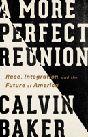 A More Perfect Reunion: Race, Integration, and the Future of America 1568589239 Book Cover