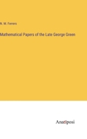 Mathematical Papers of the Late George Green 3382100878 Book Cover