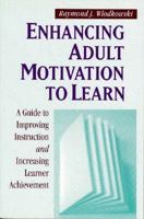 Enhancing Adult Motivation to Learn (Joint Publication in the Jossey-Bass Higher Education Series and the Jossey-Bass Management) 1555425259 Book Cover
