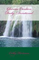 Glorious Creation: A Daily Devotional: Depicting God's Presence in Nature Through Photography 0991348370 Book Cover