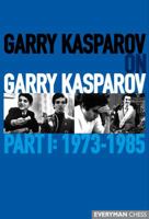 Garry Kasparov on Garry Kasparov, Part 1: 1973-1985 1781945241 Book Cover