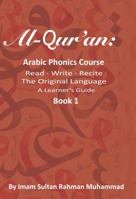 Al-Qur'an: Arabic Phonics Course: The Original Language: A Learner's Guide Book One (Original Language: Arabic Alphabet & Phonics Course) 1734431830 Book Cover