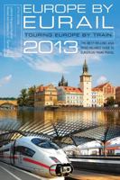 Europe by Eurail 2013: Touring Europe by Train (Europe by Eurail: How to Tour Europe by Train) 0762781076 Book Cover