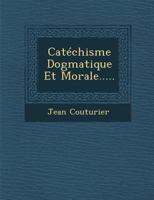 Catechisme Dogmatique Et Morale..... 1288005237 Book Cover