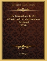 Die Eisenbahnen In Der Schweiz Und In Gebirgslandern Uberhaupt 1161082204 Book Cover