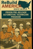 ReBuild America: Prison Prerelease Automotive Technician Program B0FSDCL1TC Book Cover