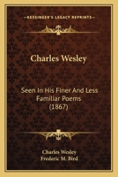 Charles Wesley Seen in His Finer and Less Familiar Poems 1021650331 Book Cover