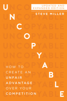 Uncopyable: How to Create an Unfair Advantage Over Your Competition (Updated and Expanded Edition) 1599327872 Book Cover