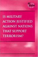 At Issue Series - Is Military Action Justified Against Nations That Support Terrorism? (hardcover edition) (At Issue Series) 0737718331 Book Cover