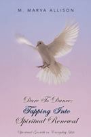 Dare to Dance: Tapping Into Spiritual Renewal: Spiritual Growth in Everyday Life 1491825243 Book Cover