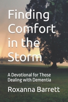 Finding Comfort in the Storm: A Devotional for Those Dealing with Dementia B0BW31GX6Y Book Cover