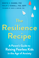 The Resilience Recipe: A Parent's Guide to Raising Fearless Kids in the Age of Anxiety 1684036968 Book Cover