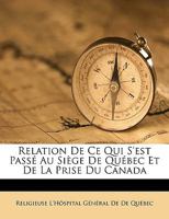 Relation De Ce Qui S'est Passé Au Siège De Québec Et De La Prise Du Canada 1174225432 Book Cover