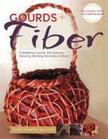 Gourds + Fiber: Embellishing Gourds with Basketry, Weaving, Stitching, Macramé  More 1600594700 Book Cover