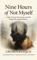 Nine Hours of Not Myself: "A Tale of Grief, Possession, and the Things We Cannot Return" B0FF44KG9L Book Cover