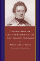 Selections from the letters and speeches of the Hon. James H. Hammond, of South Carolina (South Caroliniana series : Bibliographical and textual) 1611174805 Book Cover