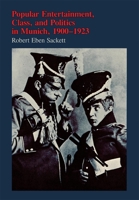 Popular Entertainment, Class, and Politics in Munich, 1900-1923 0674689852 Book Cover