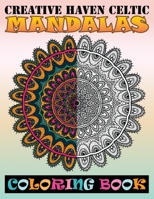 Creative Haven Celtic Mandalas Coloring Book: New Mandala Coloring Book, Containing 80 Romantic Mandalas, Love Trees, Swirl Designs, and Flowery Hearts For Relaxation, Meditation, Happiness and Relief 1692948431 Book Cover