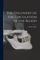 The Discovery of the Circulation of the Blood 1016554427 Book Cover